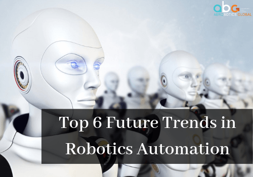 Top 6 future trends in Robotics Automation