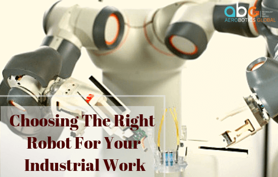 Choosing The Right Robot For Your Industrial Work