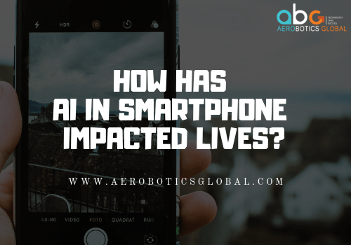 How has AI in Smartphone Impacted Lives